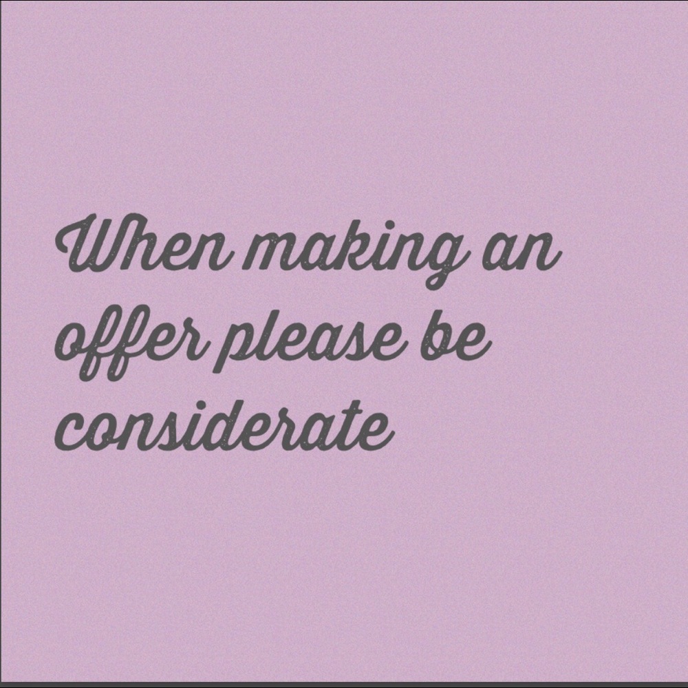 Please be considerate when making offers